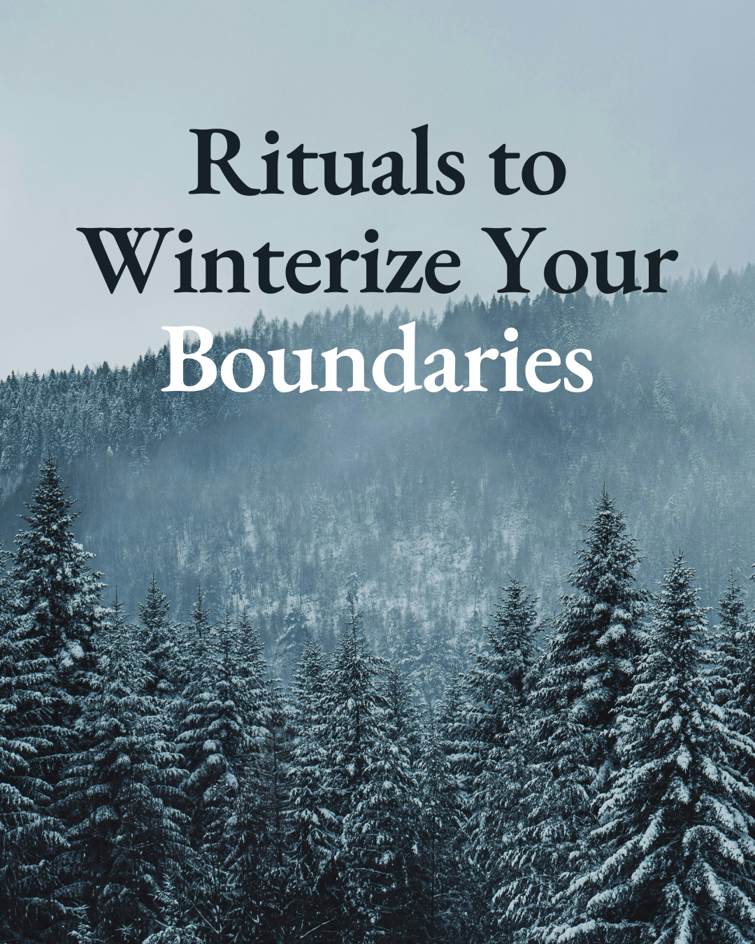Rituals to Winterize Your Boundaries