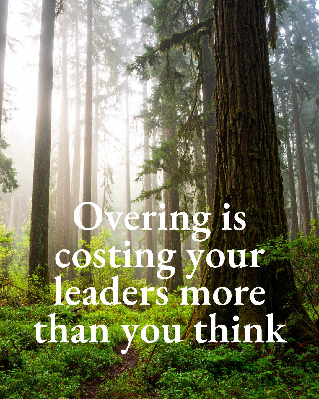 Overing is costing your leaders more than you think