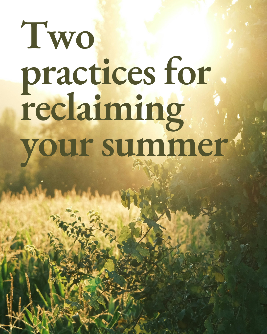 Two practices for reclaiming your summer