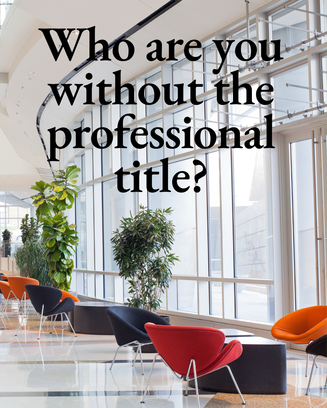 Who are you without the professional title?
