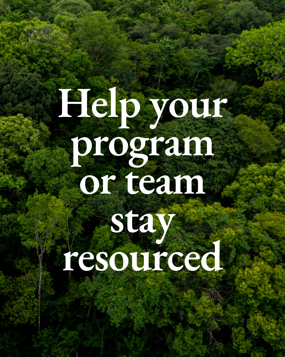 Help your program or team stay resourced