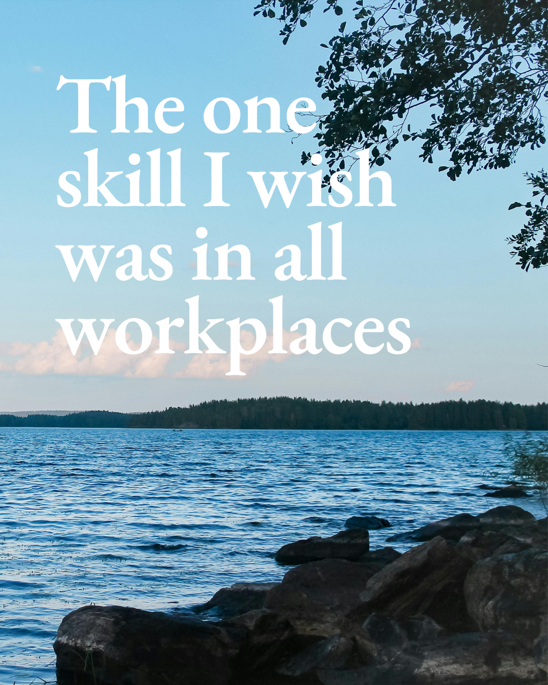The one skill I wish was in all workplaces