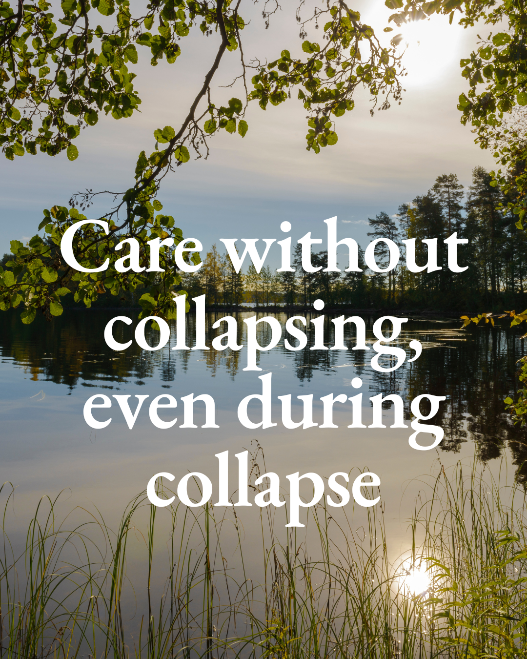 Care without collapsing, even during collapse