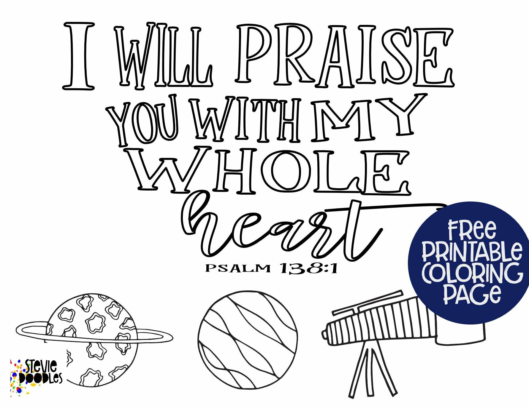 5 Free Printables! 4 Memory Verses on 1 page + each page as a separate printable coloring page I will praise You with my whole heart - Psalm 138:1