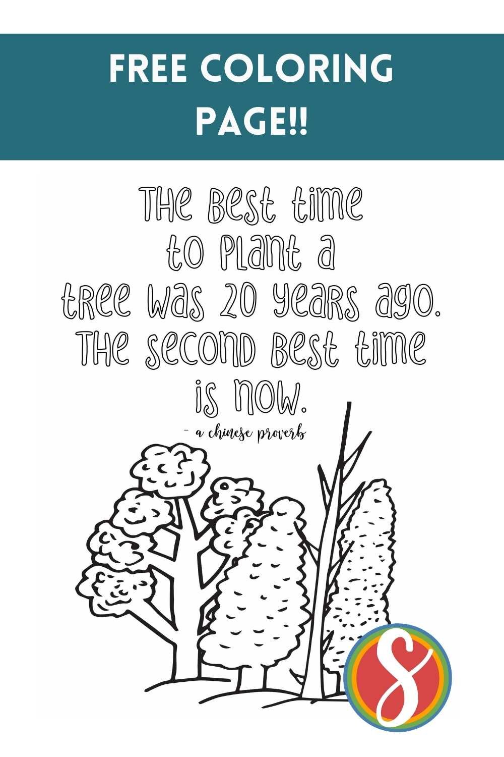 The best time to plant a tree was 20 years ago. The second best time is now. (a chinese proverb) - free printable quote coloring page from Stevie Doodles