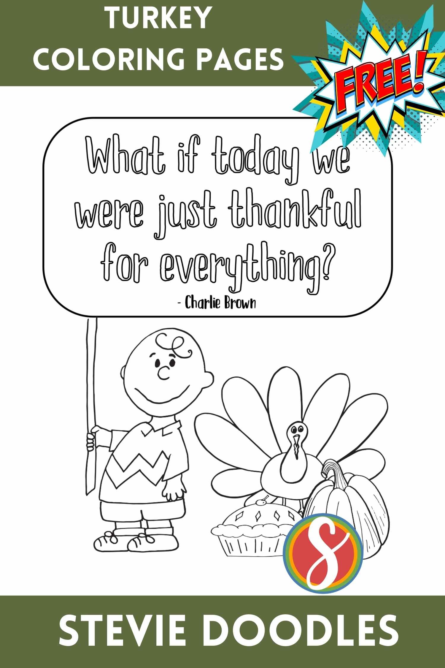 charlie brown holding a sign "What if today we were just thankful for everything?"  a pumpkin, pie, and turkey to color