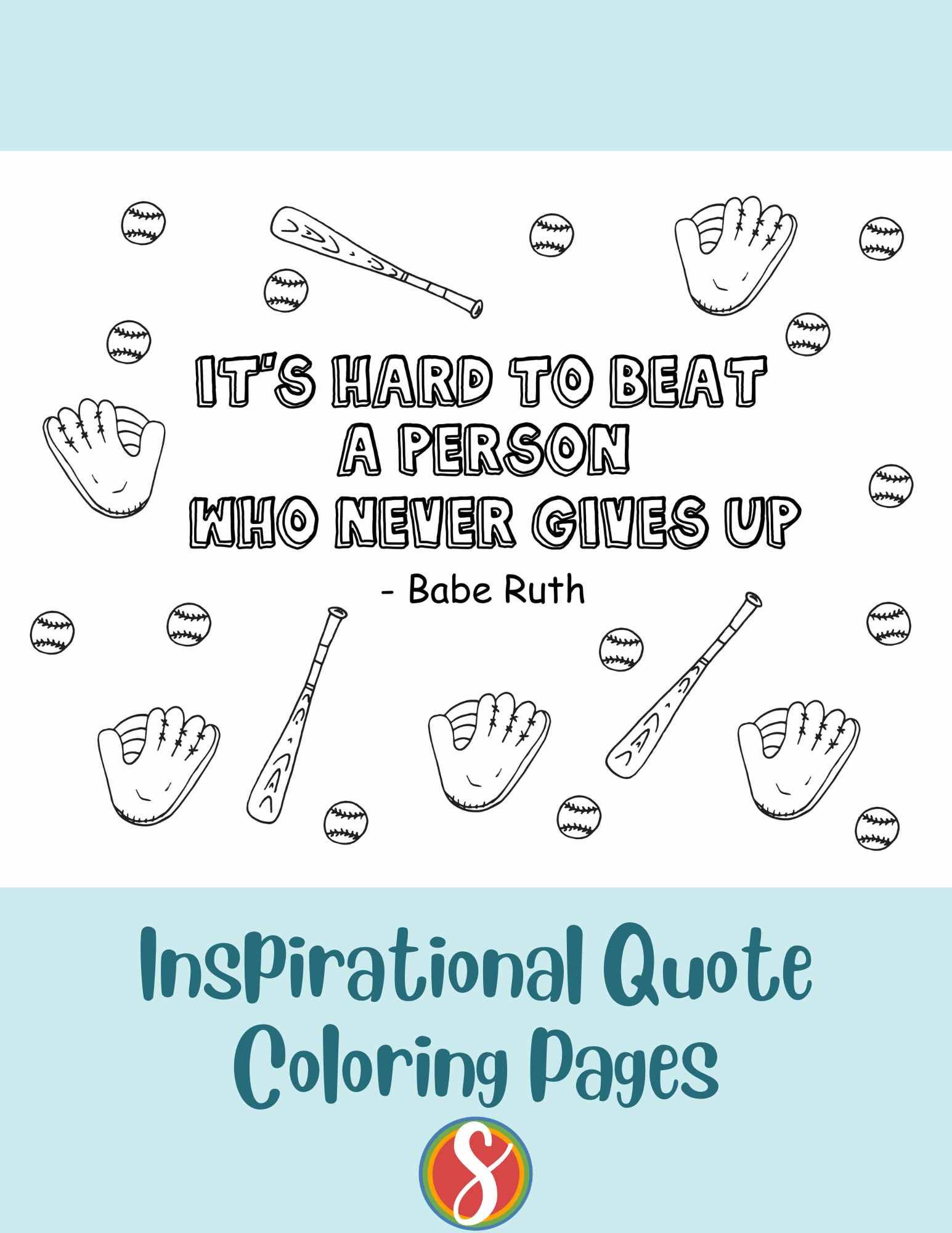 colorable text "It's har to beat a person who never gives up" text - babe Ruth, little colorable drawings of mitts, bats, baseballs all around