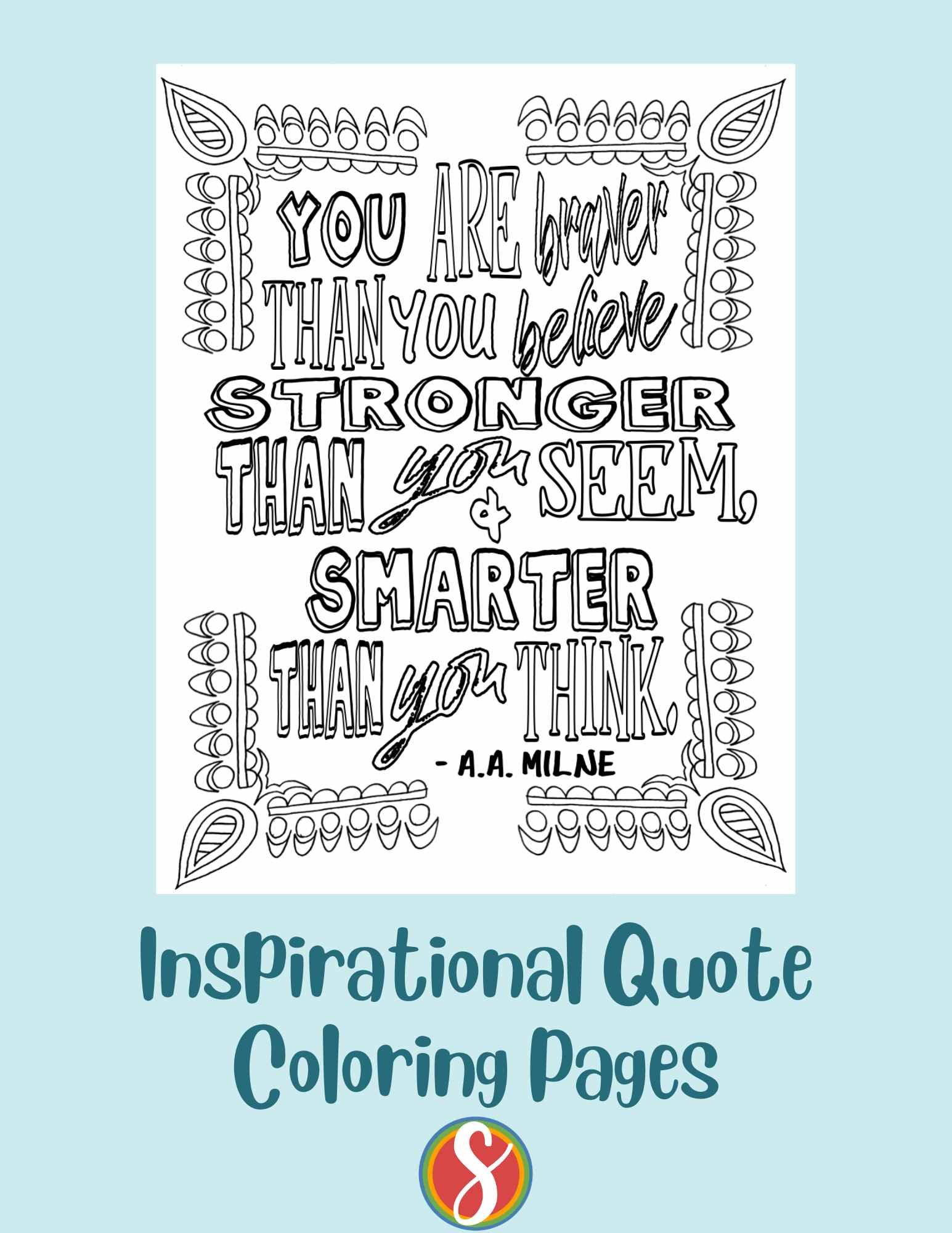 doodles to color at each corner, colorable text in the middle "you are braver than you believe, stronger than you seem, and smarter than you think. - A.A. Milne"