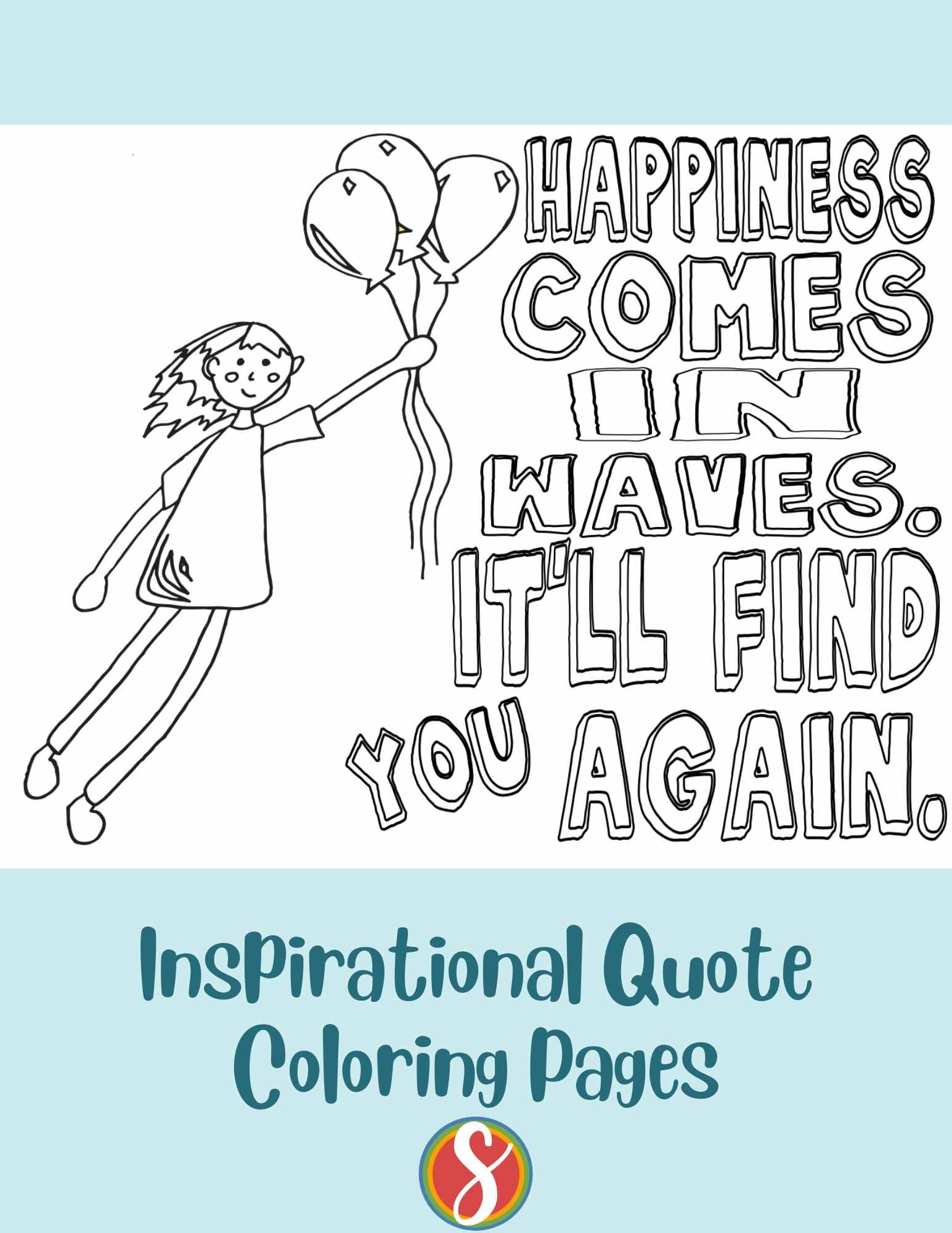 a girl floating away on balloons to color and colorable text "Happiness comes in waves. It'll find you again."