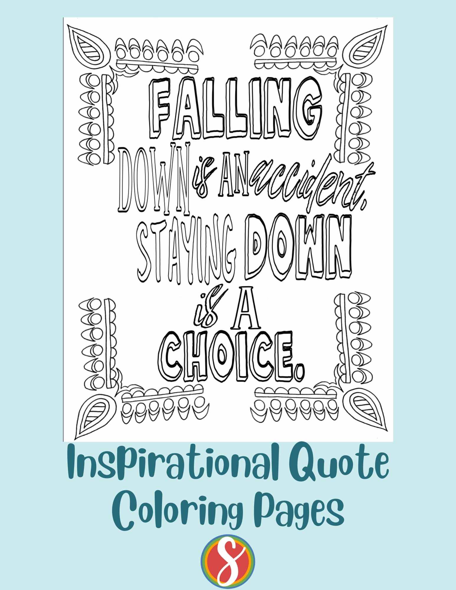 four corners of colorable designs, colorable words centered "Facing down is an accident, staying down is a choice"