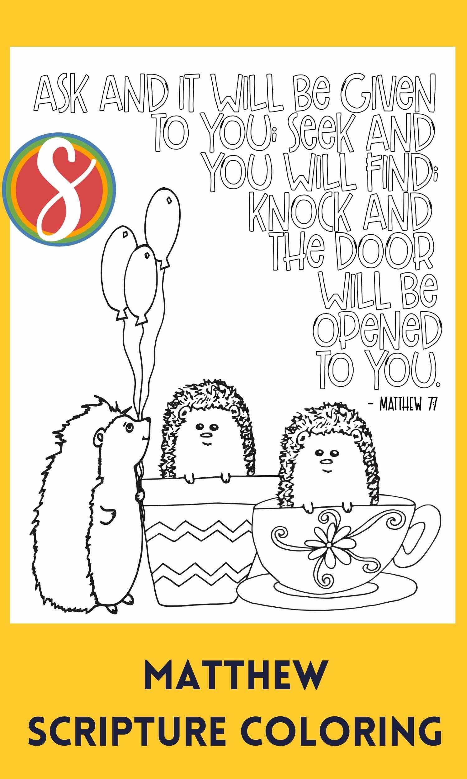 a hedgehog holding balloons, a hedgehog in a planter, a hedgehog in a teapot, to color, colorable text "Ask and it will be given to you; seek and you will find; knock and the door will be opened to you."