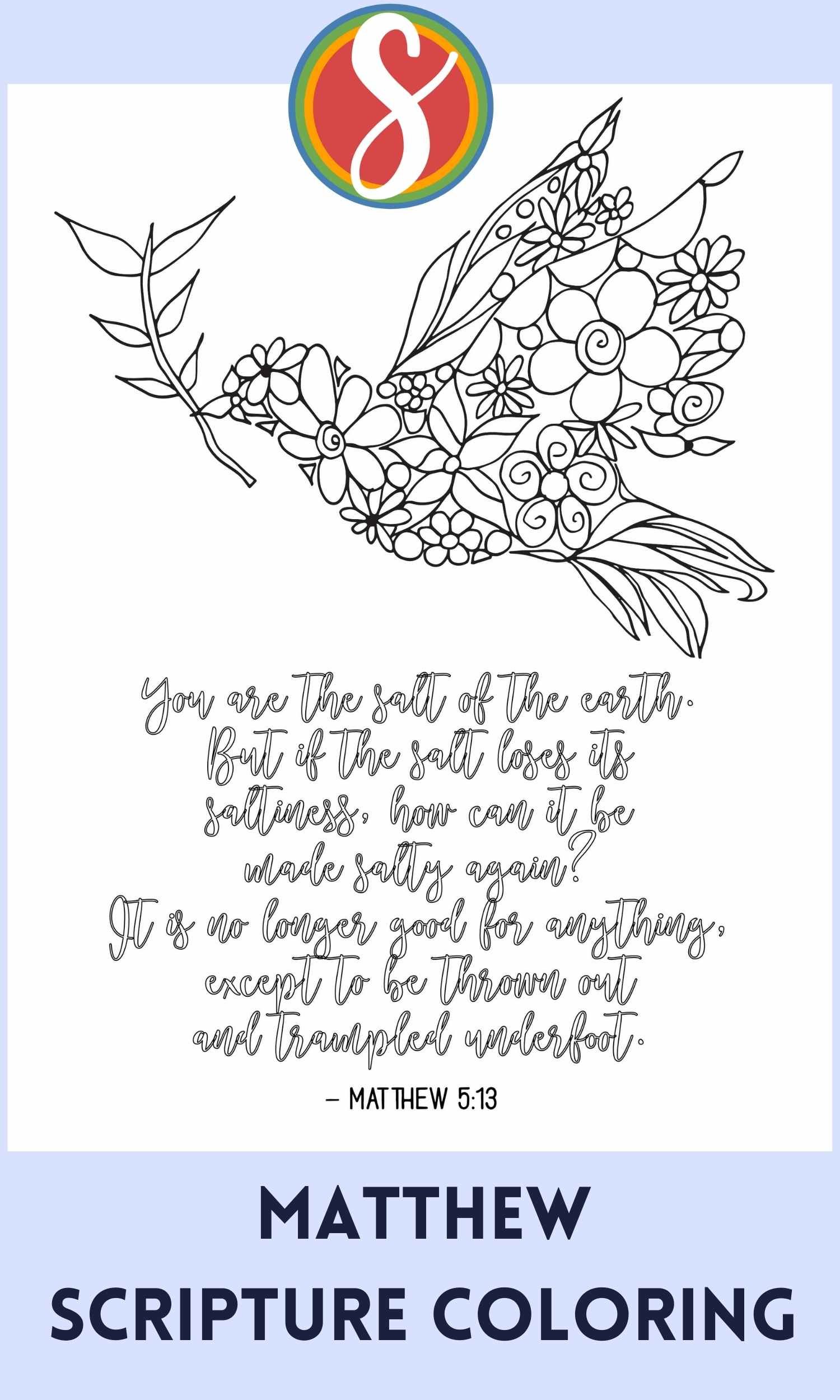 a colorable bird made up of flowers over colorable text "you are the salt of the earth. But it fate self loses its saltiness, how can it be made salty again? It is no longer good for anything, except to be thrown out and trampled underfoot"