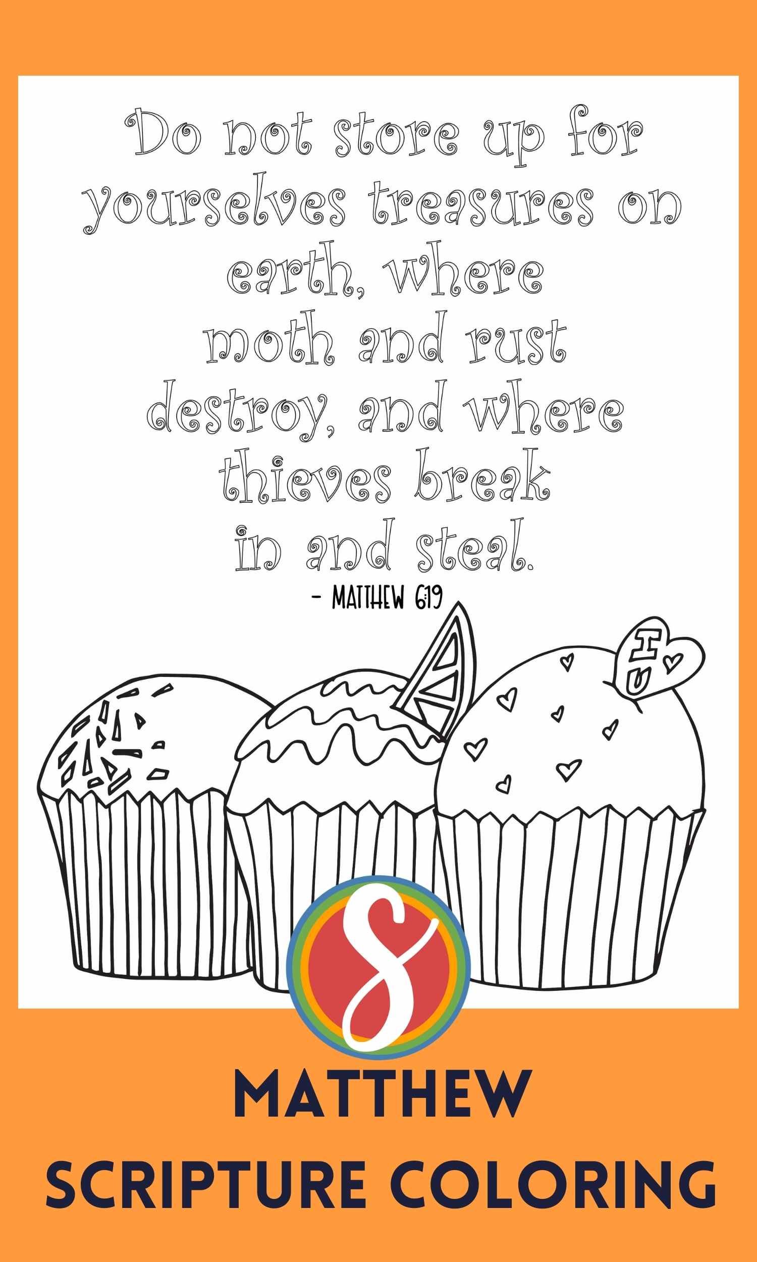 three colorable cupcakes and colorable text "Do not store up for yourselves treasures on earth, where moth and rust destroy, and where thieves break in and steal"