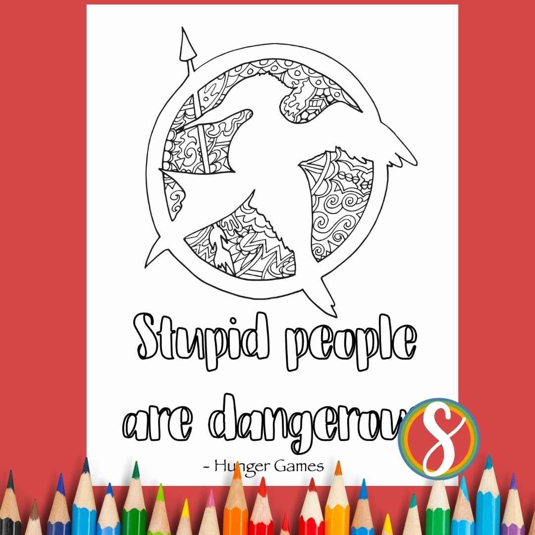 mockingjay symbol to color and colorable text "Stupid people are dangerous"