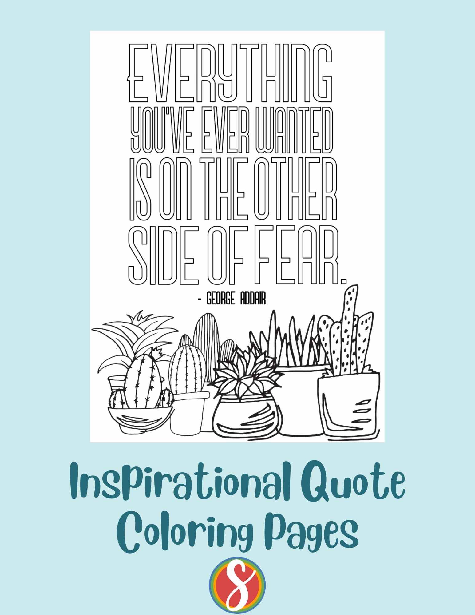 colorable words "Everything you've ever wanted is on the other side of fear" above a collection of colorable succulents