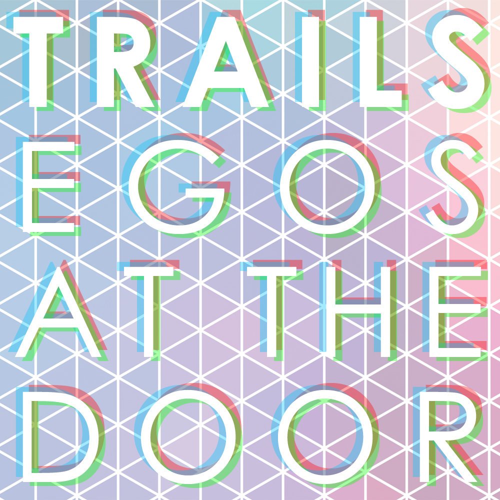Trails - Egos at the door.jpg