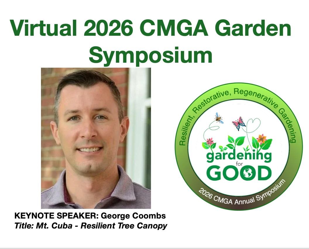 🌱 Virtual 2026 CMGA Garden Symposium 🌱 Saturday, February 7, 2026
Gardening For Good-Resilient &bull; Restorative &bull; Regenerative Gardening

🎤 KEYNOTE SPEAKER: George Coombs
Title:  Mt. Cuba - Resilient Tree Canopy 

🌼 There are so many threa
