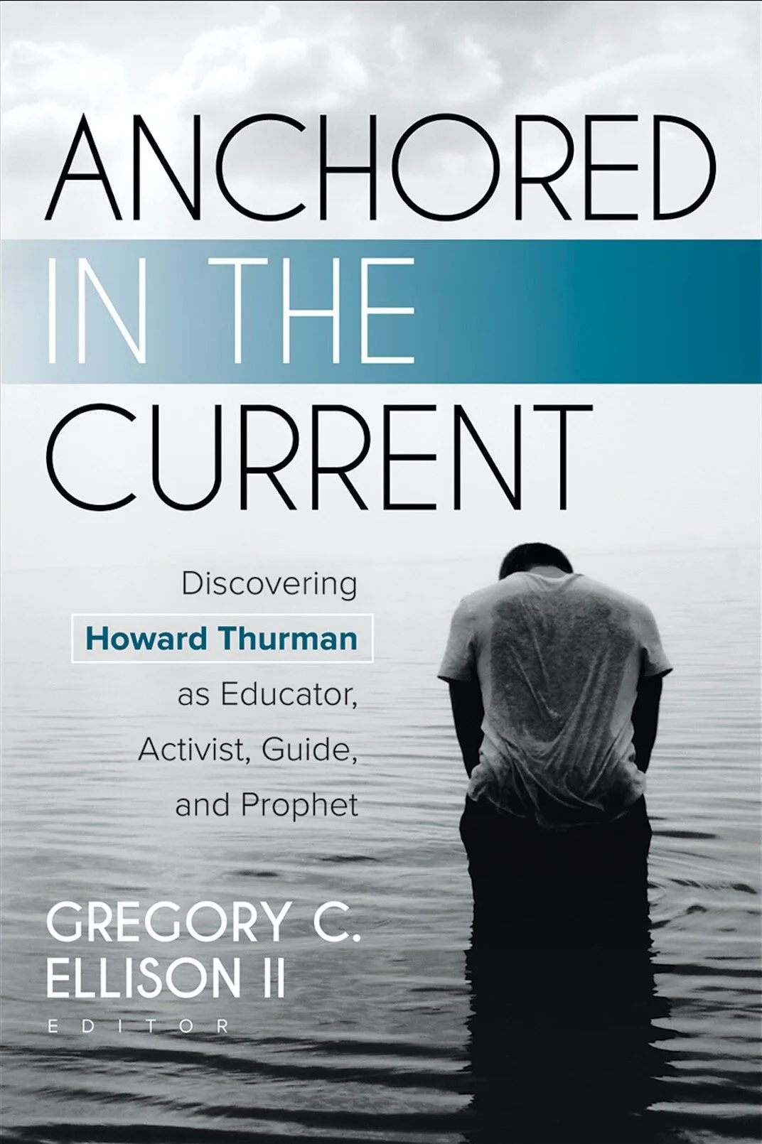 "Anchored in the Current" Released With New Essay About Howard Thurman by Parker J. Palmer