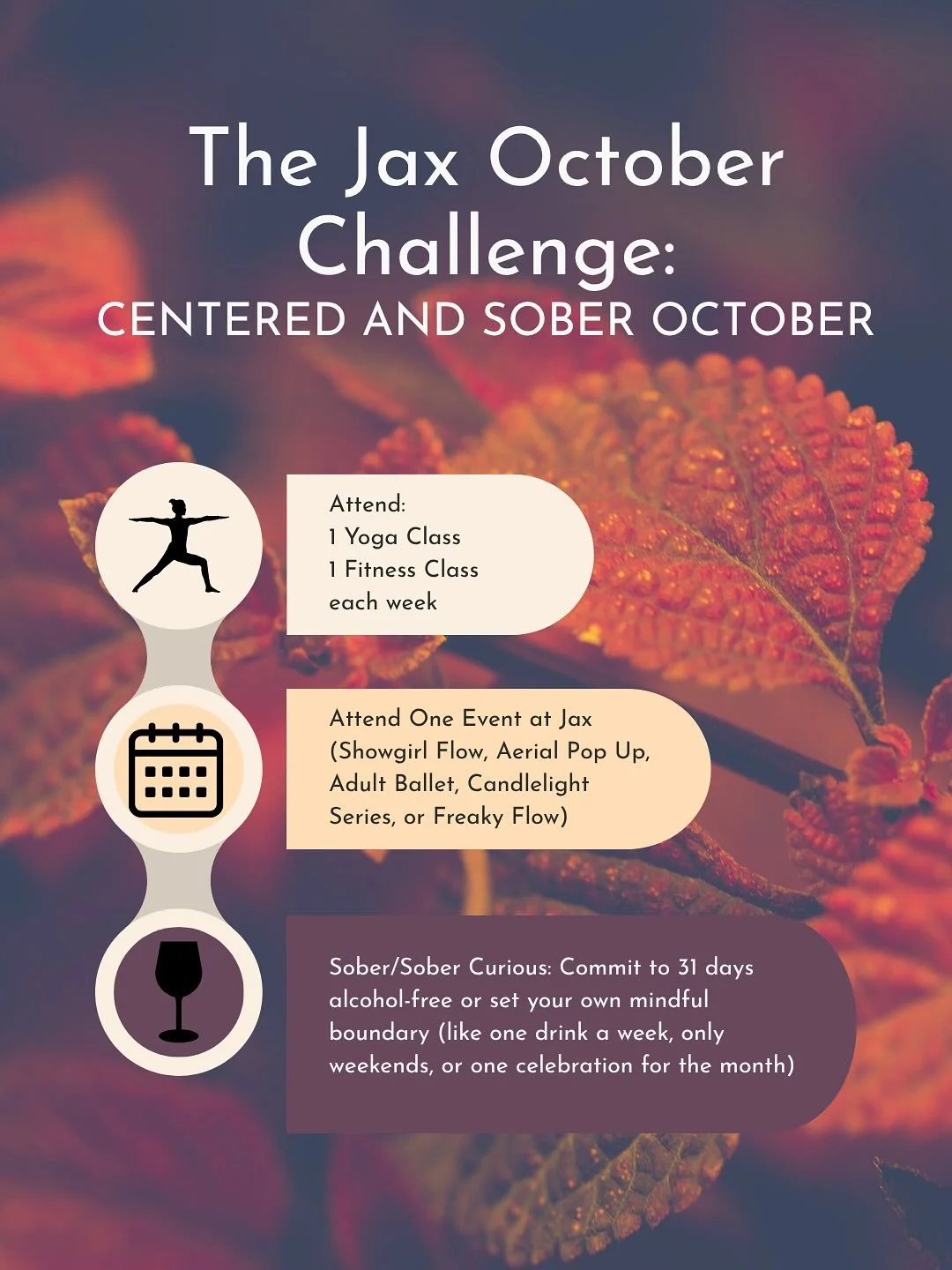 CENTERED AND SOBER OCTOBER WITH JAX 

This October, we&rsquo;re inviting you to step into clarity, strength, and balance with our Sober October Challenge. 

Whether you&rsquo;re fully alcohol-free, &ldquo;sober curious,&rdquo; or just looking to cut 