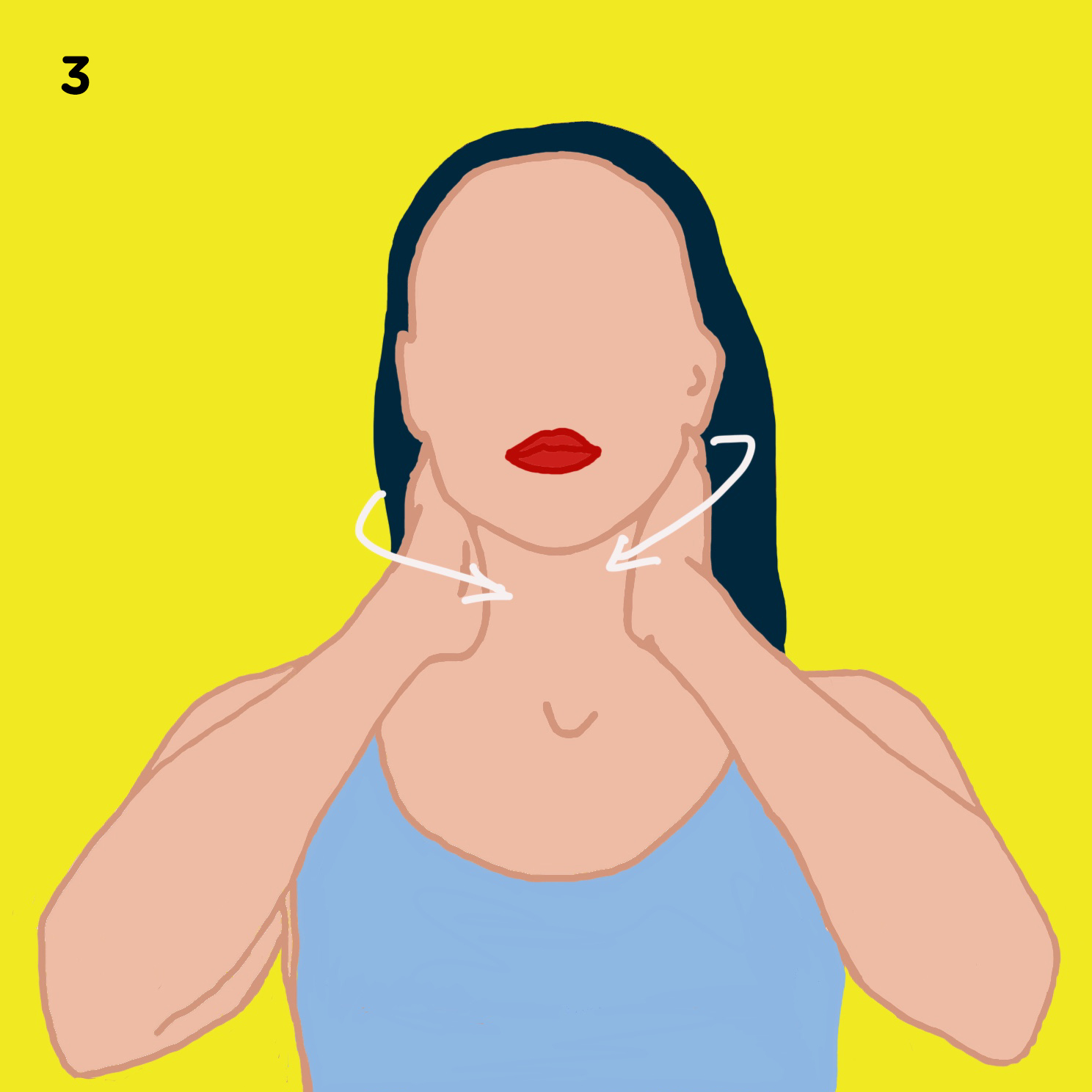 3. BACK OF YOUR NECK Cup your hands together and put your fingers on the back of the neck and pull downward. Do that 10 times.