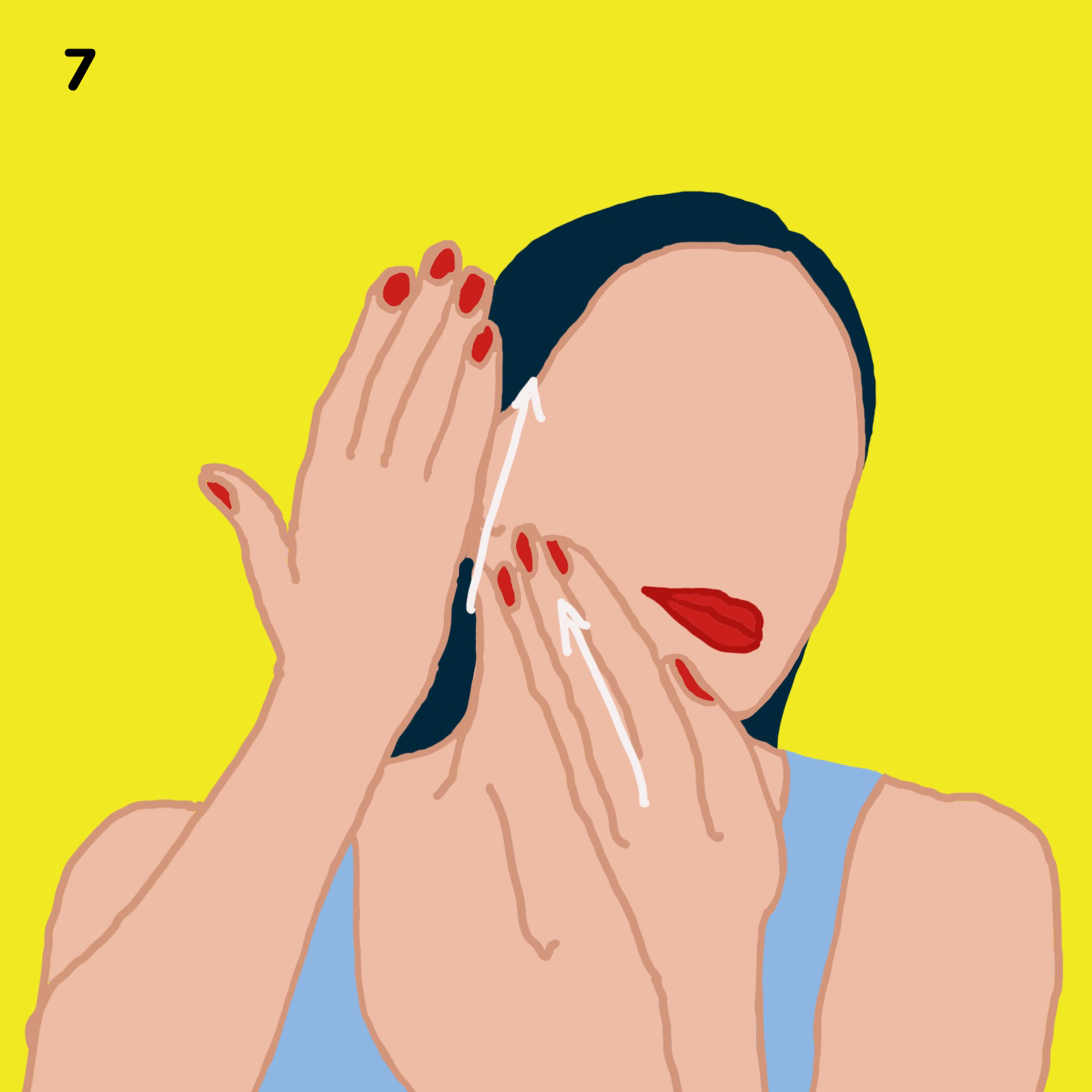 7. YOUR CHEEKS Using the flat part of your fingers and top of the palm, stroke your cheeks from chin to cheekbone, lifting the side of your cheeks in an upwards manner. Coming from the neck upwards. Repeat this 5 times on each side.