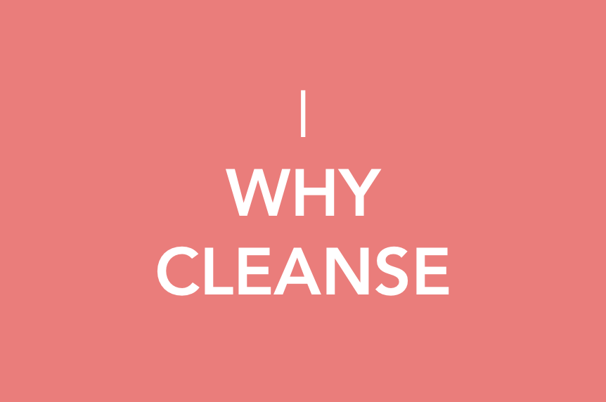 Why cleanse?