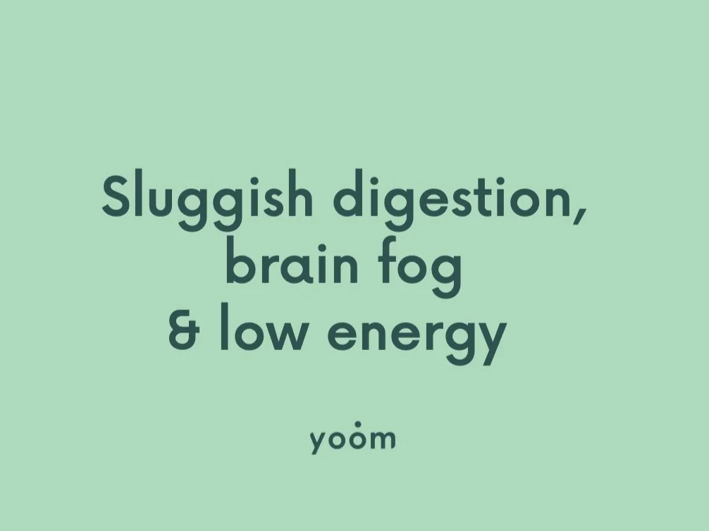 Sluggish digestion, brain fog & low energy