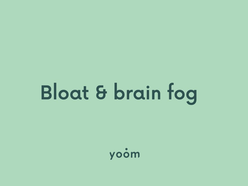 Bloat &amp; brain fog