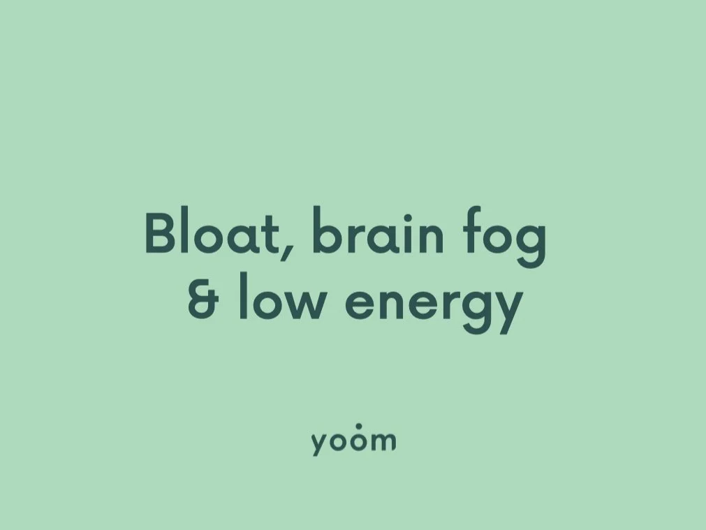 Bloat, brain fog &amp; low energy