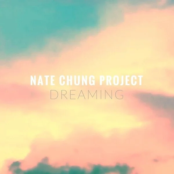 Nate Chung Project - Dreaming (produced, engineered, mixed) guitars, keyboards, backing vocals