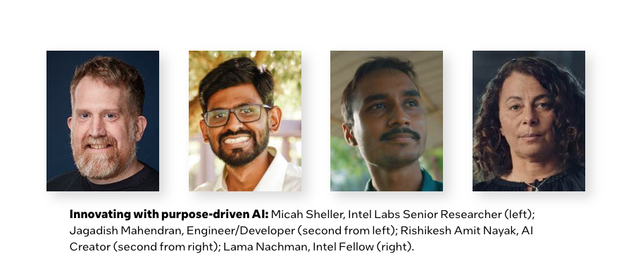  Innovating with purpose-driven Al: Micah Sheller, Intel Labs Senior Researcher (left);  Jagadish Mahendran, Engineer/Developer (second from left); Rishikesh Amit Nayak, Al Creator (second from right); Lama Nachman, Intel Fellow (right). 