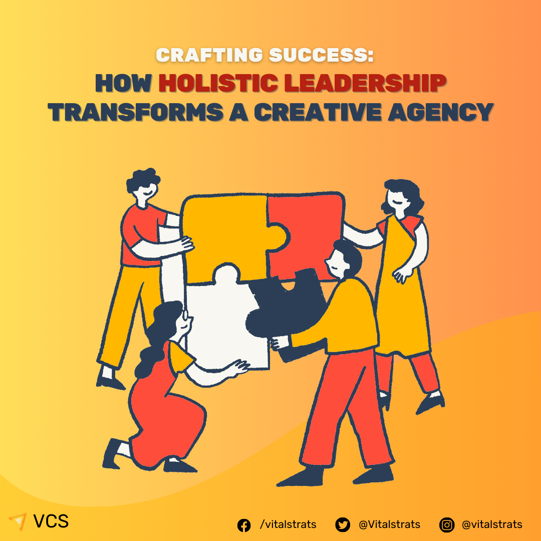 CRAFTING SUCCESS: HOW HOLISTIC LEADERSHIP TRANSFORMS A CREATIVE AGENCY 