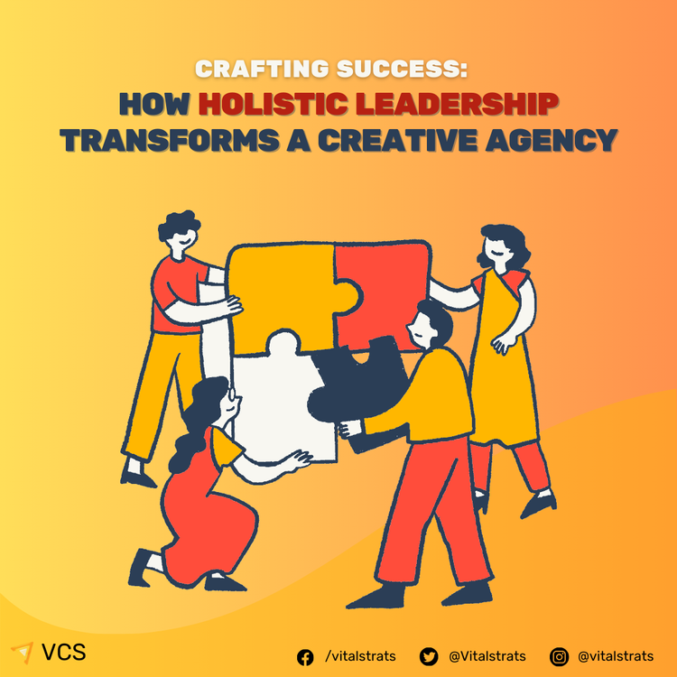 CRAFTING SUCCESS: HOW HOLISTIC LEADERSHIP TRANSFORMS A CREATIVE AGENCY