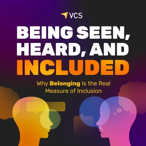 Being Seen, Heard, and Included: Why Belonging Is the Real Measure of Inclusion