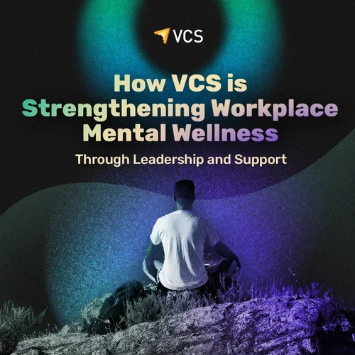 How VCS Is Strengthening Workplace Mental Wellness Through Leadership and Support