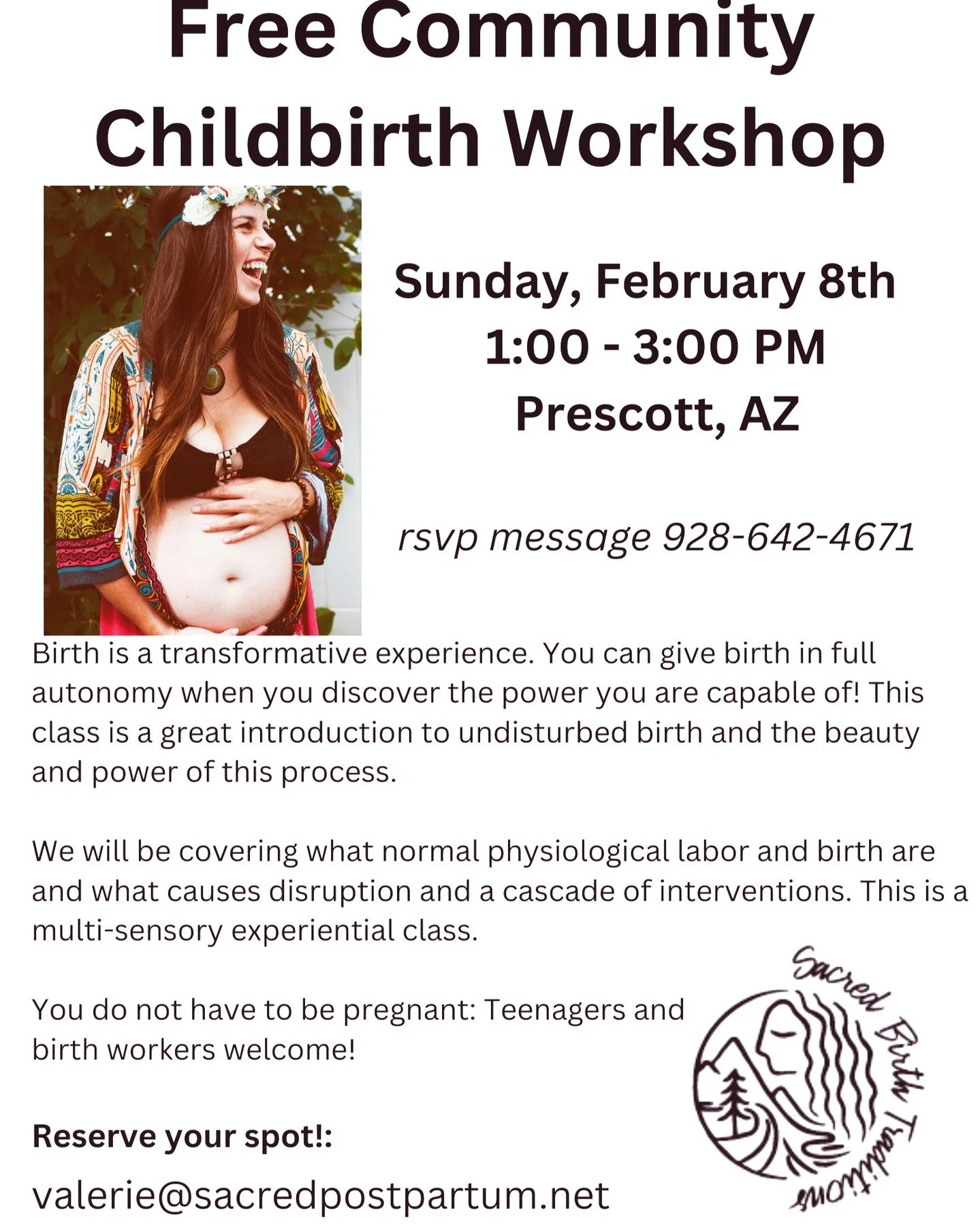 Sunday, February 8th, 2026
1:00-3:00 PM
Prescott, AZ

Join us in this FREE multi-media and experiential learning event. We trust that you will feel fully immersed in what birth looks like and feels like when we respect the process.

You will leave th