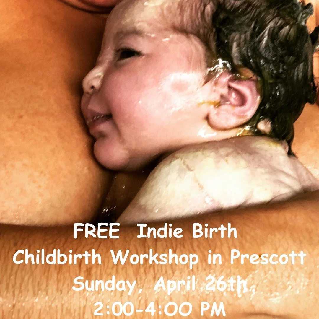 Friends! Please join us for this FREE Indie Birth Workshop:
 
Prescott, AZ
Sunday, April 26th, 2026
2-4:00pm

Birth is a transformative experience. You can give birth in full autonomy when you discover the power you are capable of! 

This class is a 
