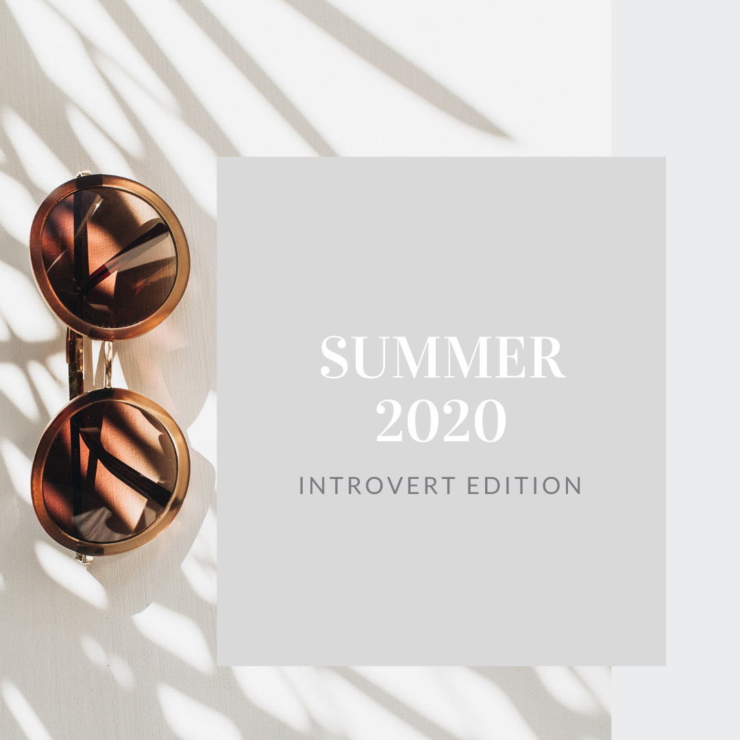 Summer 2020:  Introvert Edition