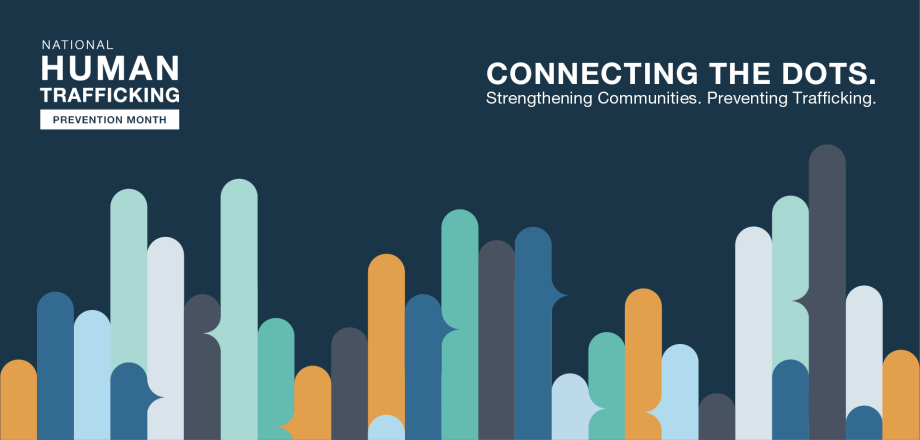 January is National Slavery and Human Trafficking Prevention Month: Connecting the Dots, Strengthening Communities, Preventing Trafficking