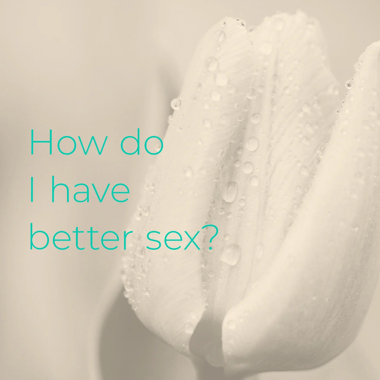 How do I have better sex?