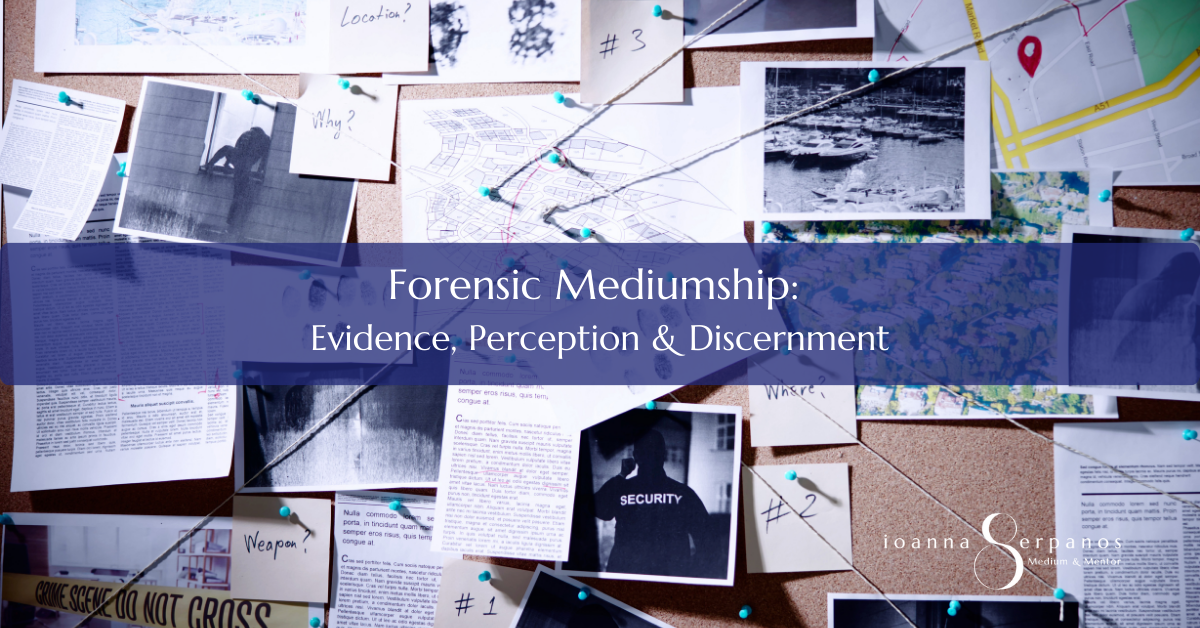 Forensic Mediumship: Evidence, Perception & Discernment