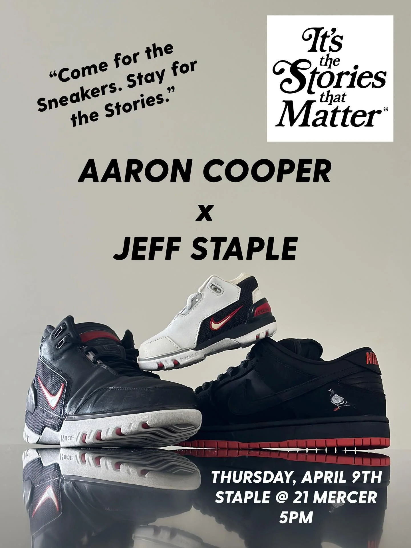 &bull;
COME FOR THE SNEAKERS.
&bull;
STAY FOR THE STORIES.
&bull;
@aaron.ac.cooper x @jeffstaple
&bull;
THE GATHERING: NYC at @staple21mercer
&bull;
THURSDAY APRIL 9, 2026
5PM  NYC TIME
&bull;
@itsthestoriesthatmatter