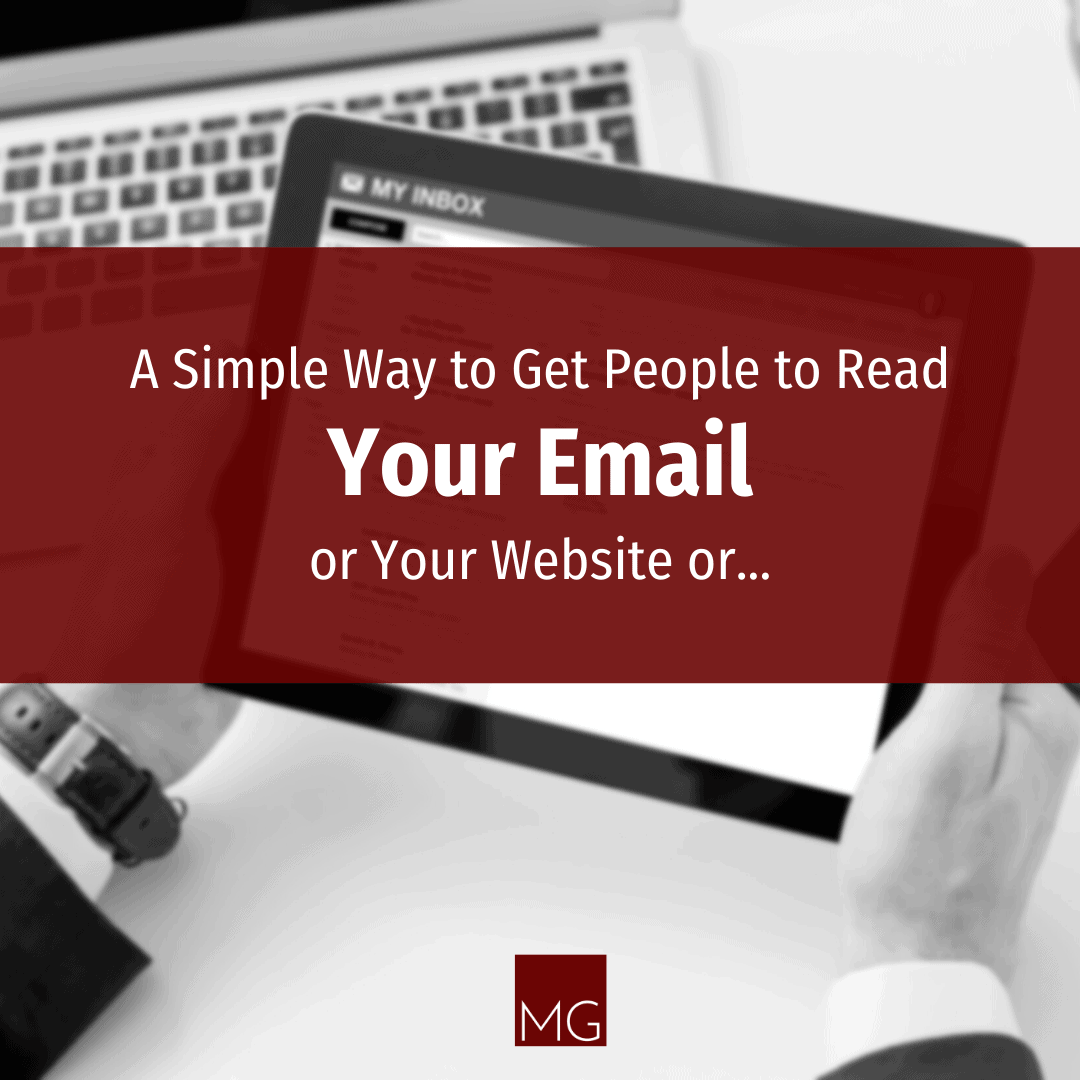 A Simple Way to Get People to Read Your Email (or Website or...)