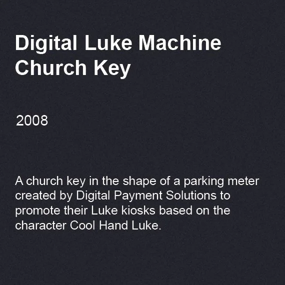 Digital Luke Machine Church Key, 2008