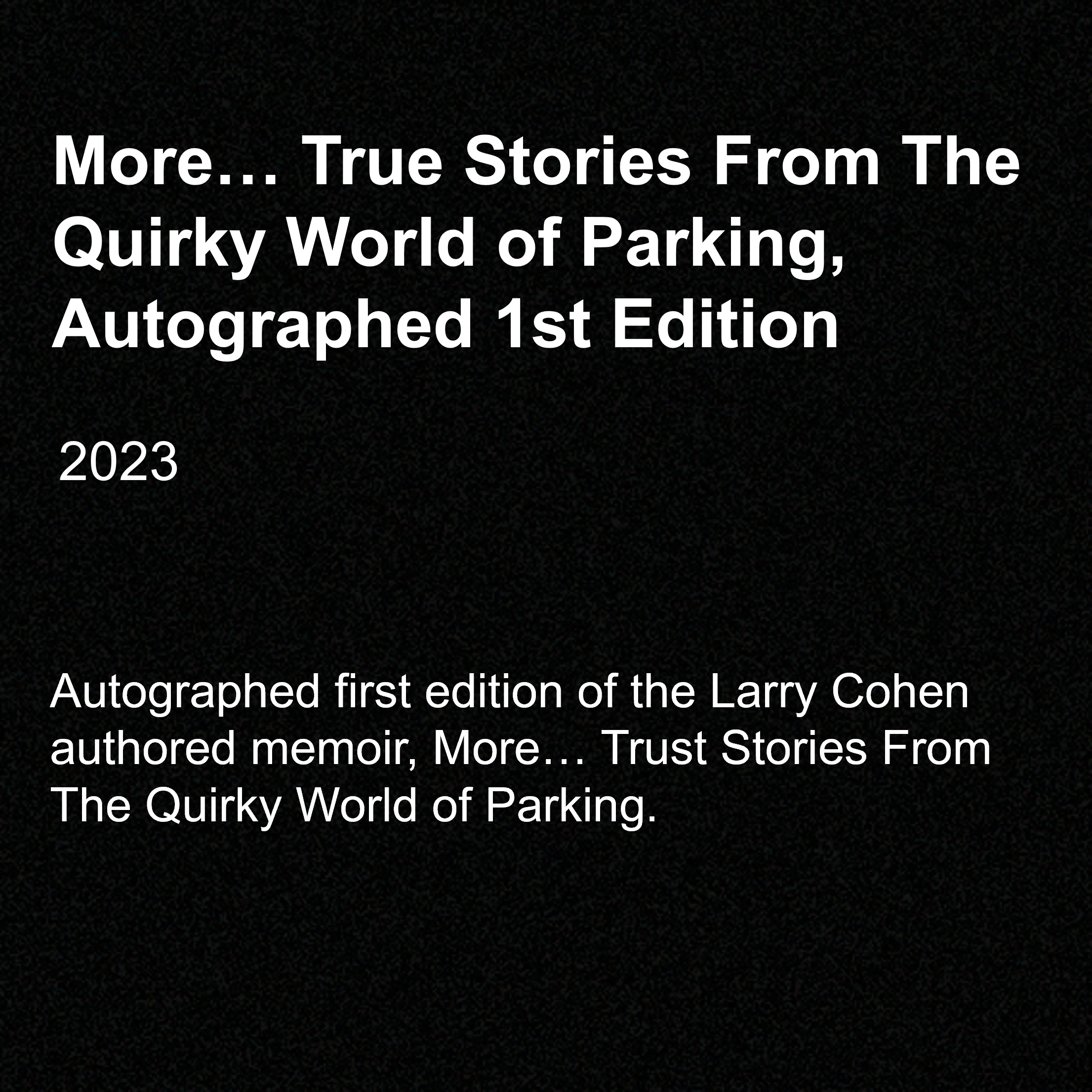 More… True Stories From The Quirky World of Parking, Autographed 1st Edition, 2023