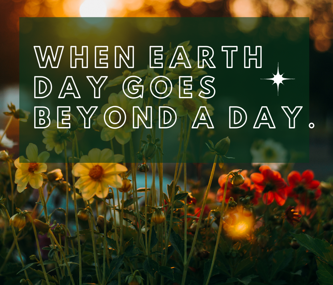 Earth Day is Everyday! 