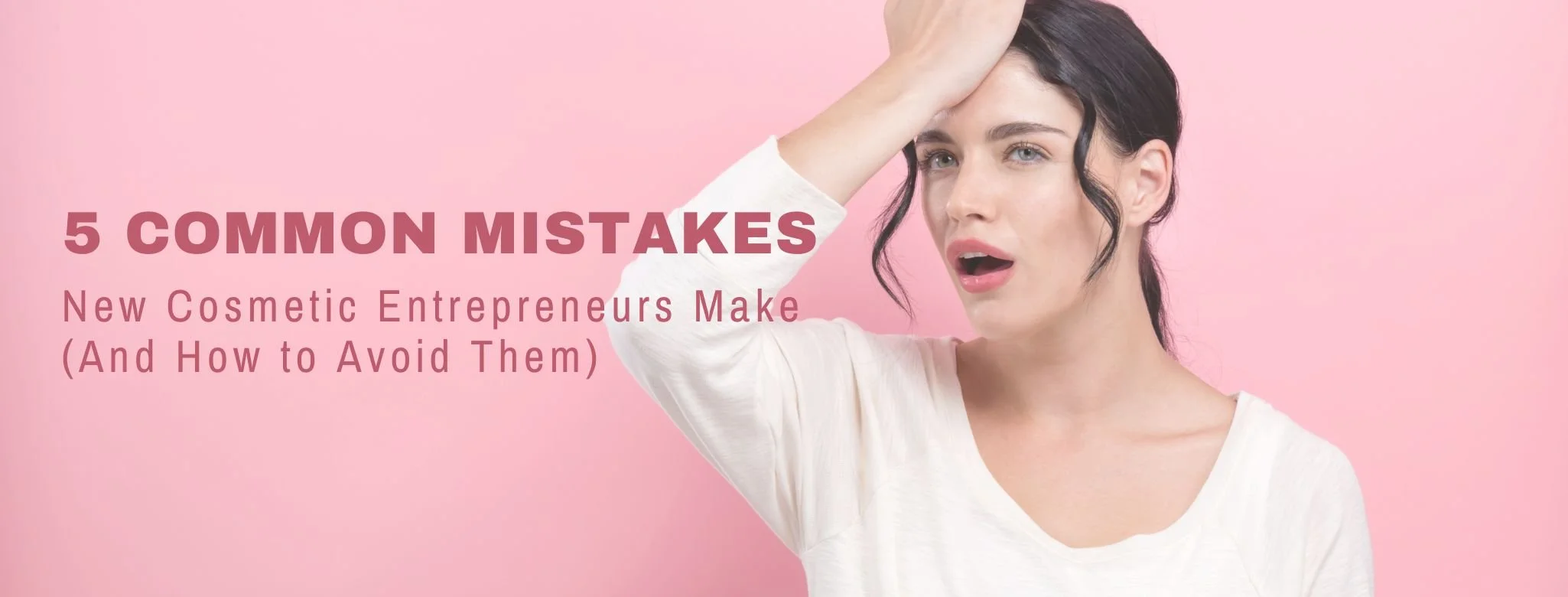5 Common Mistakes New Cosmetic Entrepreneurs Make (And How to Avoid ...