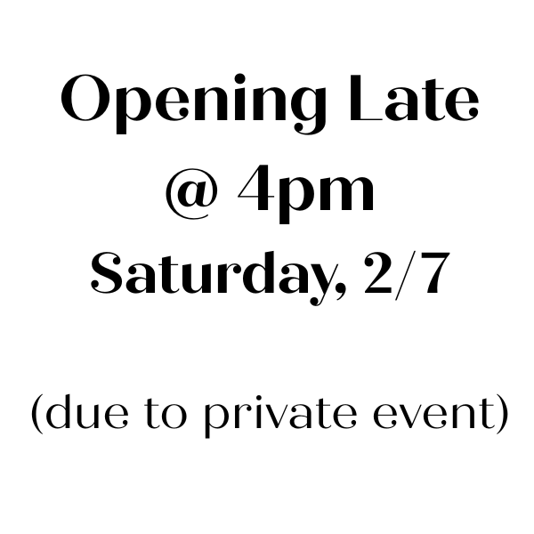 OPENING LATE @ 4pm