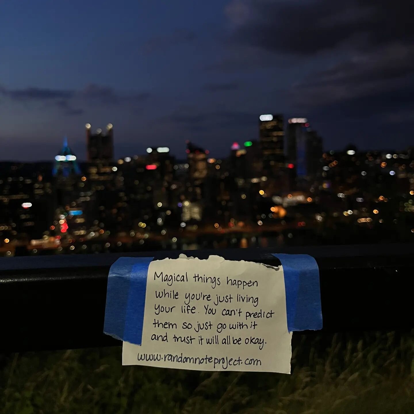Shreedi found a note while looking over the city of Pittsburgh at twilight and writes, &quot;[It gave me] courage to keep going! everything will end out okay no matter the circumstances:)&quot;

The note says, &quot;Magical things happen while you're