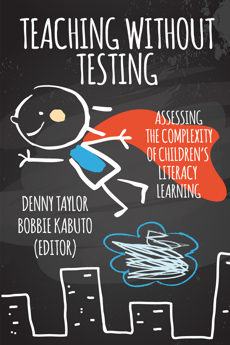 Teaching without Testing: Assessing the Complexity of Children's Literacy Learning